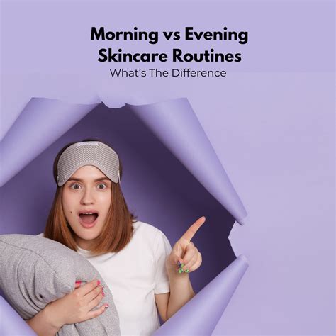 Comparison chart of morning vs. evening skincare routines.